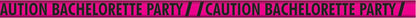 BACHELORETTE PARTY CAUTION TAPE