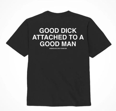 ASSHOLES LIVE FOREVER GOOD DICK GOOD MAN - XXLARGE
